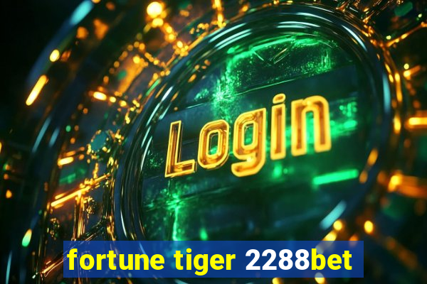 fortune tiger 2288bet